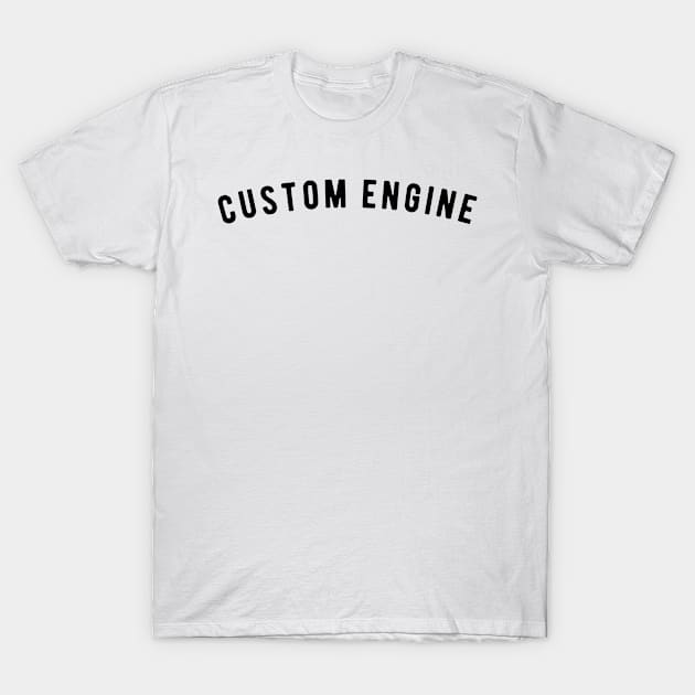 Custom Engine T-Shirt by ShirtyLife